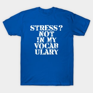 Stress? Not In My Vocabulary T-Shirt